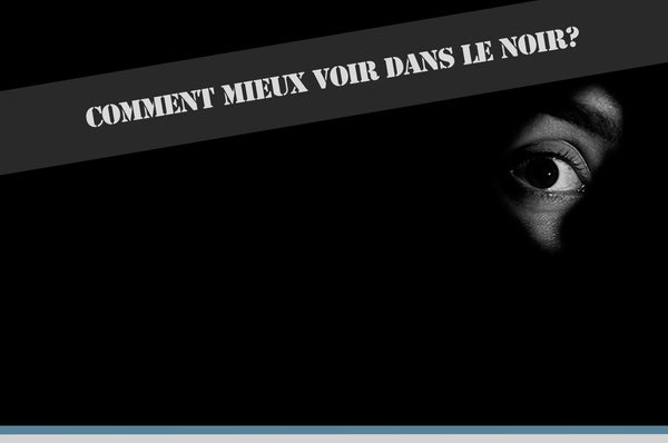 Comment voir dans le noir ? - Brazyer Vision Nocturne